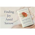 INFERTILE BUT FRUITFUL: FINDING FULFILLMENT WHEN YOU CAN